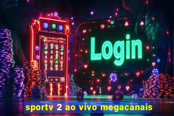 sportv 2 ao vivo megacanais